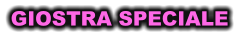 GIOSTRA SPECIALE