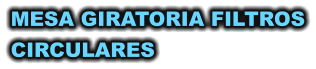 MESA GIRATORIA FILTROS CIRCULARES